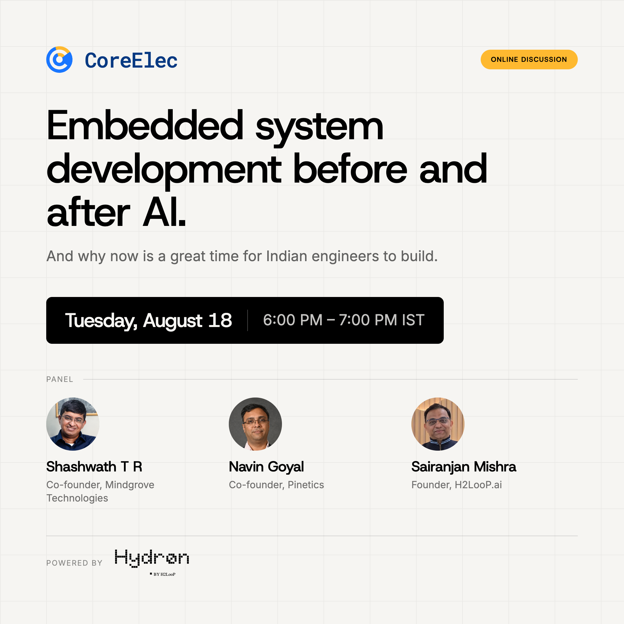 Event card: Embedded system development before and after AI, a CoreElec online discussion, Tuesday August 18, 6:00&ndash;7:00 PM IST, with panelists Shashwath T R of Mindgrove Technologies, Navin Goyal of Pinetics and Sairanjan Mishra of H2LooP.ai, powered by Hydron